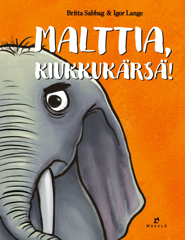 Malttia, kiukkukärsä!